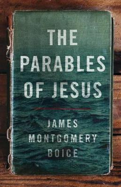 Parables Of Jesus, The by James Montgomery Boice 9780802414496