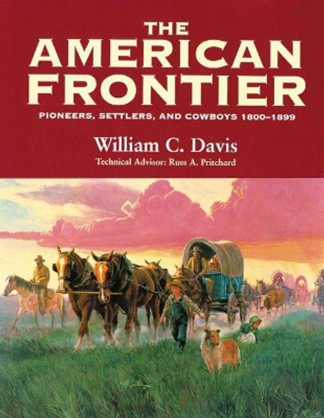 The American Frontier: Pioneers, Settlers and Cowboys 1800-1899 by William C. Davis 9780806131290