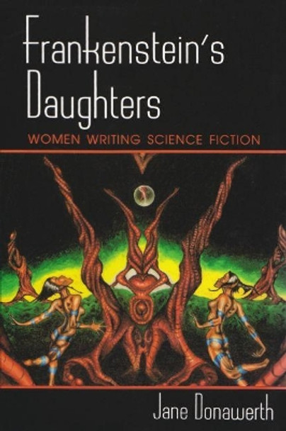 Frankenstein's Daughters: Women Writing Science Fiction by Jane Donawerth 9780815603955