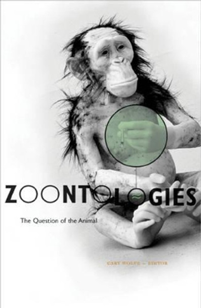 Zoontologies: The Question Of The Animal by Cary Wolfe 9780816641062