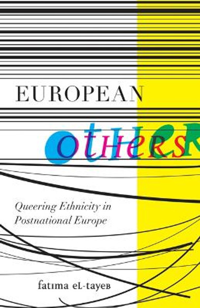 European Others: Queering Ethnicity in Postnational Europe by Fatima El-Tayeb 9780816670161