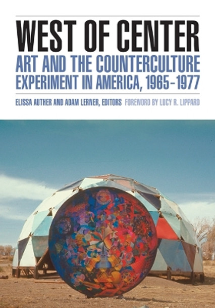 West of Center: Art and the Counterculture Experiment in America, 1965-1977 by Elissa Auther 9780816677269