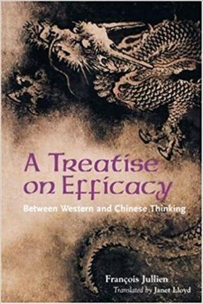 A Treatise on Efficacy: Between Western and Chinese Thinking by Francois Jullien 9780824828301