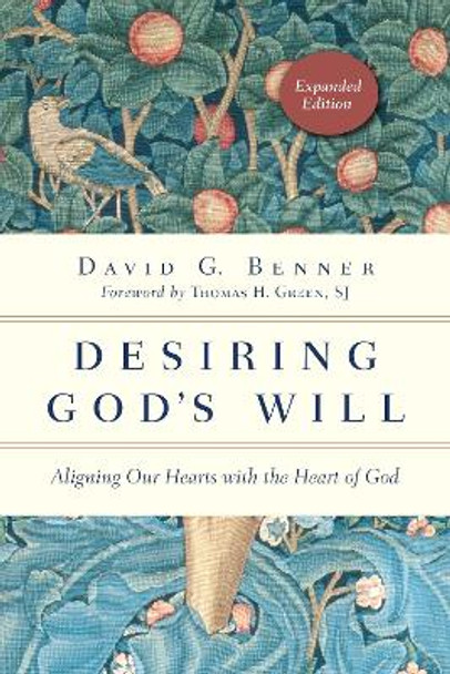 Desiring God's Will: Aligning Our Hearts with the Heart of God by David G. Benner 9780830846139