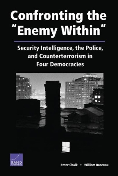 Confronting the Enemy within: Security Intelligence, the Police, and Counterterrorism in Four Democracies by Peter Chalk 9780833035134