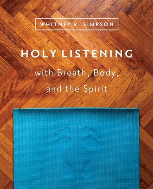 Holy Listening with Breath, Body, and the Spirit by Whitney R Simpson 9780835816311