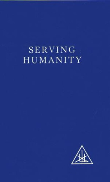 Serving Humanity: Compiled from the Writings of Alice A.Bailey and the Tibetan Master Djwhal Khul by Alice A. Bailey 9780853301332