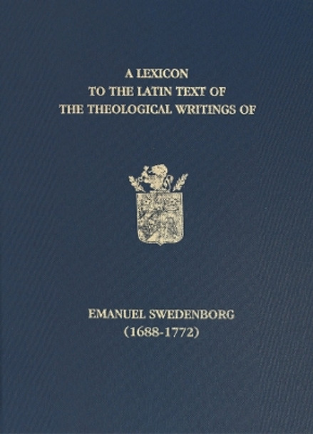 A Lexicon to the Latin Text of the Theological Writings of Emanuel Swedenborg (1688-1772) by John Chadwick 9780854481538