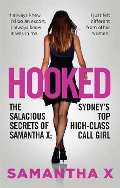 Hooked: The Secrets of a High Class Call Girl by Samantha X 9780857984487
