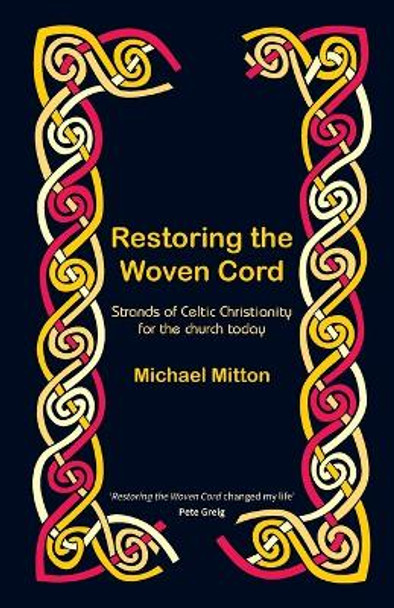 Restoring the Woven Cord: Strands of Celtic Christianity for the Church today by Michael Mitton 9780857468628
