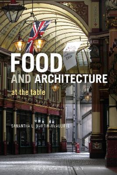 Food and Architecture: At The Table by Samantha L. Martin McAuliffe 9780857857347