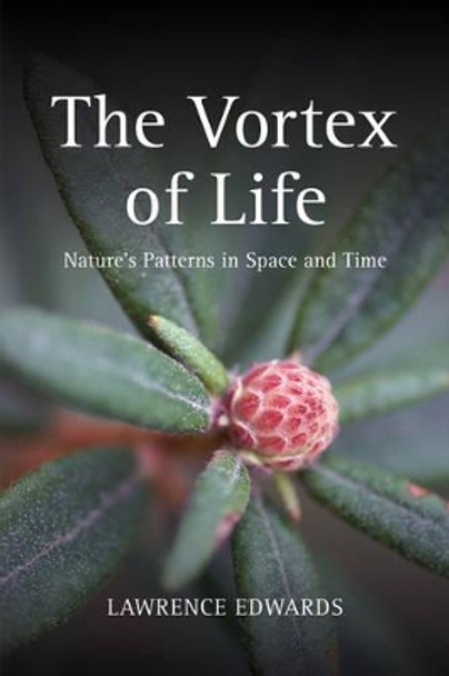 The Vortex of Life: Nature's Patterns in Space and Time by Lawrence Edwards 9780863155512