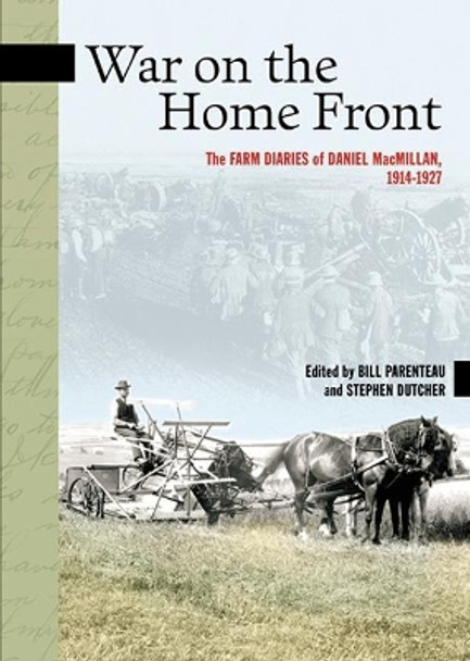 War on the Home Front: The Farm Diaries of Daniel MacMillan, 1914-1927 by Daniel MacMillan 9780864924513