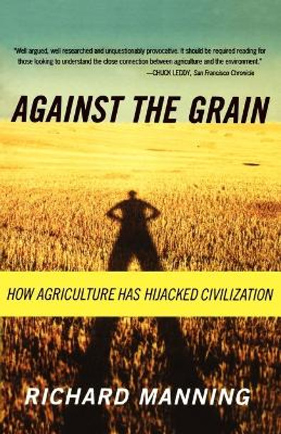 Against the Grain: How Agriculture Has Hijacked Civilization by Richard Manning 9780865477131