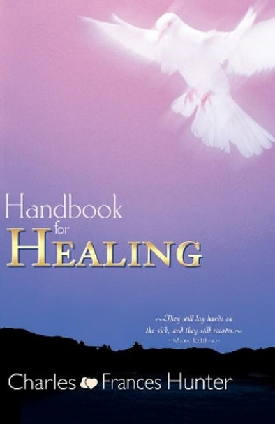 Handbook for Healing by Charles Hunter 9780883687055