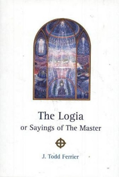 Logia: or Sayings of the Master by John Todd Ferrier 9780900235061