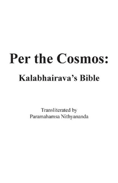 Per the Cosmos: Kalabhairava's Bible by Kalabhairava 9780942055429