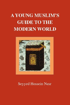 A Young Muslim's Guide to the Modern World by Seyyed Hossein Nasr 9780946621514