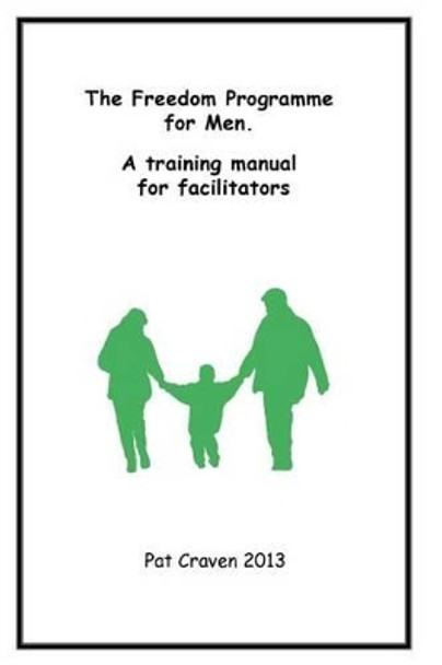 The Freedom Programme for Men: A Training Manual for Facilitators by Pat Craven 9780955882760