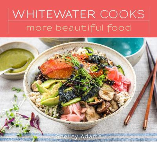 Whitewater Cooks More Beautiful Food by Shelley Adams 9780981142432