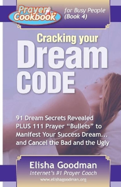 Prayer Cookbook for Busy People (Book 4): Cracking Your Dream Code by Elisha Goodman 9780981349138