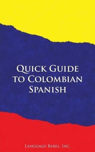 Quick Guide to Colombian Spanish by Language Babel 9780983840558