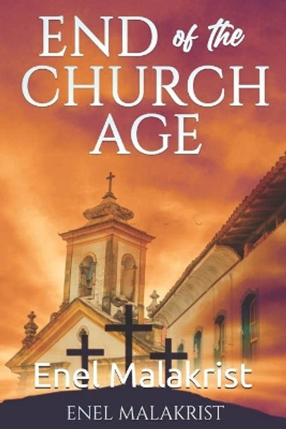 End of the Church Age by Enel Malakrist 9780988455870