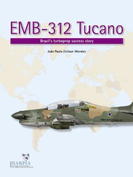 Emb-312 Tucano: Brazil'S Turboprop Success Story by Joao Paulo Zeitoun Moralez 9780997309232