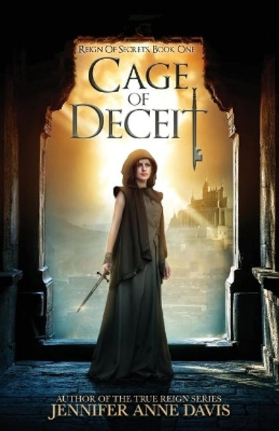 Cage of Deceit: Reign of Secrets, Book 1 by Jennifer Anne Davis 9780998151632