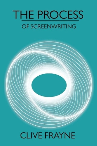 The Process: of Screenwriting by Clive Frayne 9781083083012