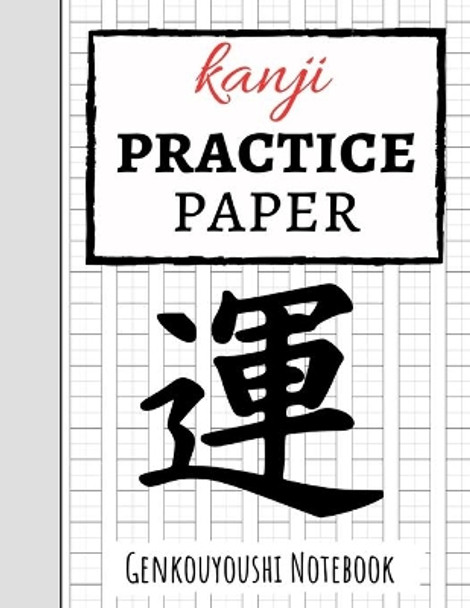 Kanji Practice Paper: Japanese Writing Notebook / Workbook, Genkouyoushi Paper, Gifts For Japan Lovers by Pink Panda Press 9781089744306