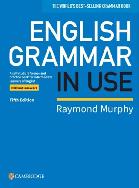 English Grammar in Use Book without Answers: A Self-study Reference and Practice Book for Intermediate Learners of English by Raymond Murphy 9781108457682