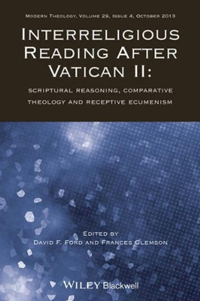 Interreligious Reading After Vatican II: Scriptural Reasoning, Comparative Theology and Receptive Ecumenism by David F. Ford 9781118716236