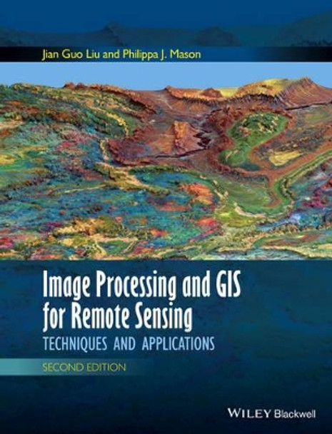 Image Processing and GIS for Remote Sensing: Techniques and Applications by Jian-Guo Liu 9781118724200