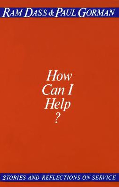 How Can I Help?: Stories and Reflections on Service by Ram Dass