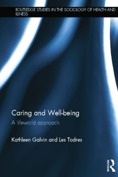 Caring and Well-being: A Lifeworld Approach by Kathleen Galvin 9781138809246