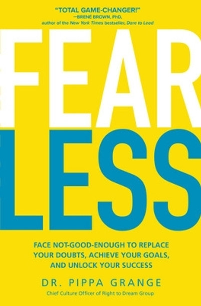 Fear Less: Face Not-Good-Enough to Replace Your Doubts, Achieve Your Goals, and Unlock Your Success by Dr Pippa Grange 9781264268825