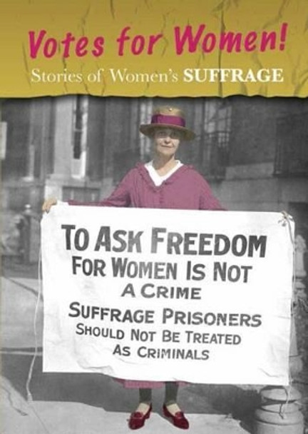 Stories of Women's Suffrage: Votes for Women! by Charlotte Guillain 9781484608692