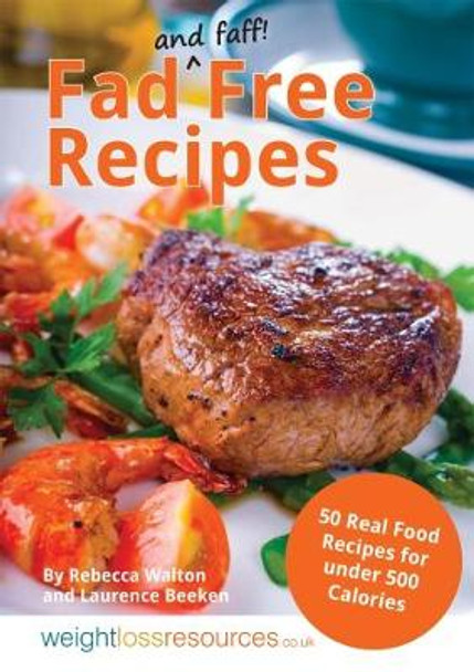 Fad Free Recipes - 50 Real Food Recipes for Under 500 Calories by Rebecca Walton 9781904512134