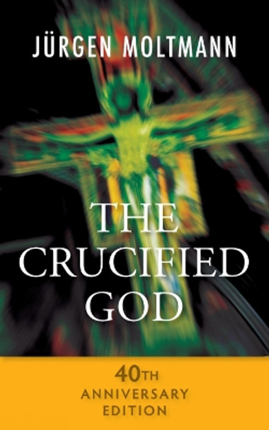 The Crucified God - 40th Anniversary Edition by Jurgen Moltmann 9780334053309