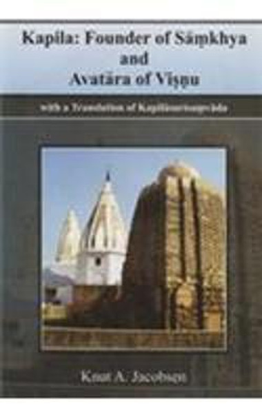 Kapila: Founder of Samkhya and Avatara of Visnu by Prof Dr Knut A. Jacobsen