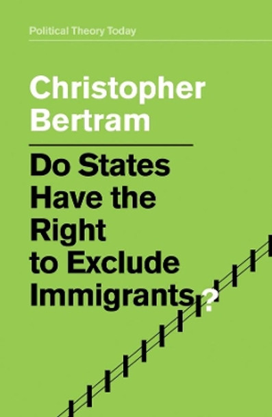 Do States Have the Right to Exclude Immigrants? by Christopher Bertram 9781509521968