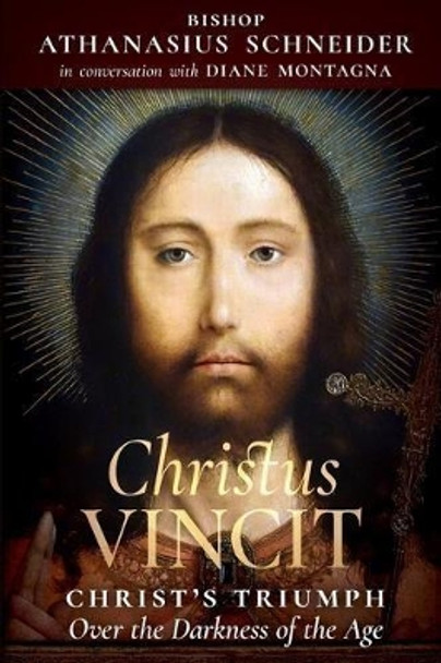 Christus Vincit: Christ's Triumph Over the Darkness of the Age by Bishop Athanasius Schneider 9781621384892