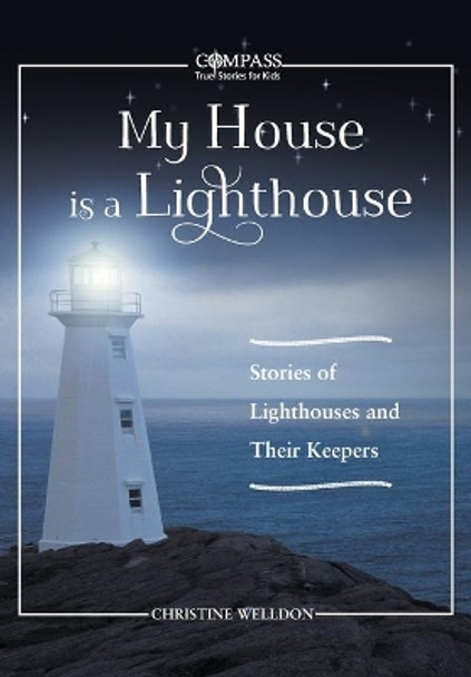 My House Is a Lighthouse: Stories of Lighthouses and Their Keepers by Christine Welldon 9781771087568