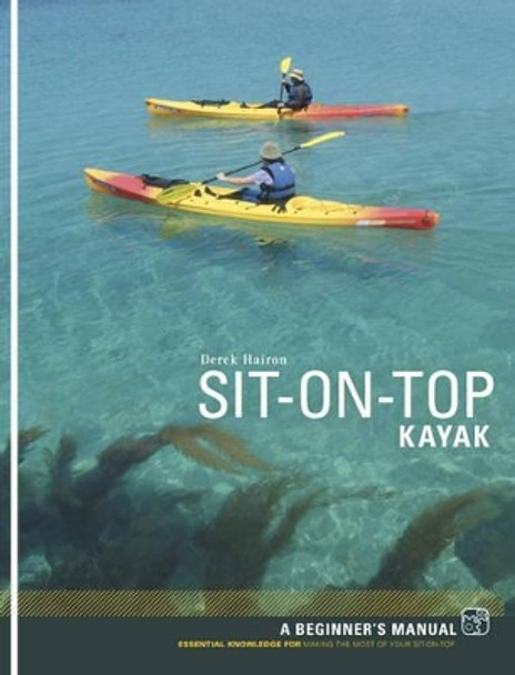 Sit-on-top Kayak: A Beginner's Manual by Derek Hairon 9781906095024