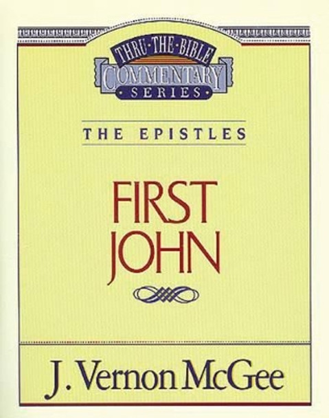 Thru the Bible Vol. 56: The Epistles (1 John) by Dr J Vernon McGee 9780785208785