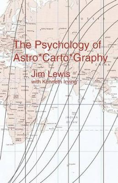 The Psychology of Astro*Carto*Graphy by Jim Lewis 9780984428007