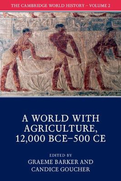 The Cambridge World History: Volume 2, A World with Agriculture, 12,000 BCE-500 CE by Graeme Barker 9781108407649