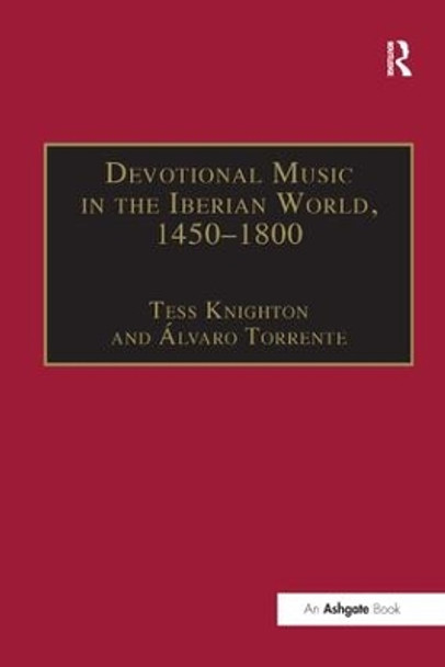 Devotional Music in the Iberian World, 1450-1800: The Villancico and Related Genres by Alvaro Torrente 9781138265349