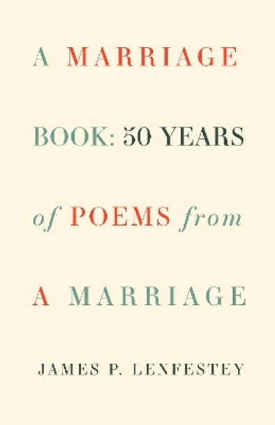 A Marriage Book: Poems by James P. Lenfestey 9781571314925